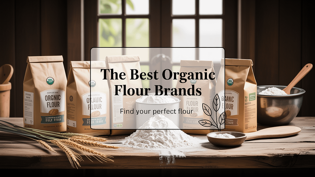The Best Organic Flour Brands Are King Arthur, Bob’s Red Mill, and Arrowhead Mills – Here’s Why